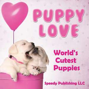 Puppy Love - World's Cutest Puppies de Speedy Publishing LLC