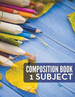 Composition Book - 1 Subject de Speedy Publishing LLC