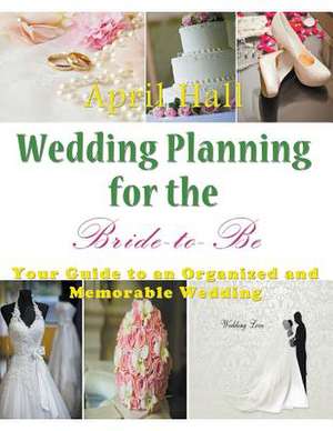 Wedding Planning for the Bride-To-Be: Healthy Weight Loss de April Hall