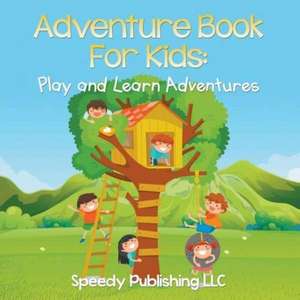 Adventure Book for Kids: Play and Learn Adventures de Speedy Publishing LLC