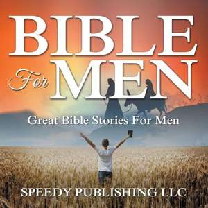 Bible for Men: Great Bible Stories for Men de Speedy Publishing LLC