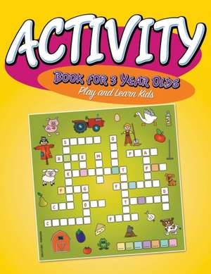 Activity Book for 3 Year Olds: Play and Learn Kids de Speedy Publishing LLC