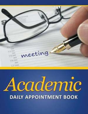 Academic Daily Appointment Book de Speedy Publishing LLC