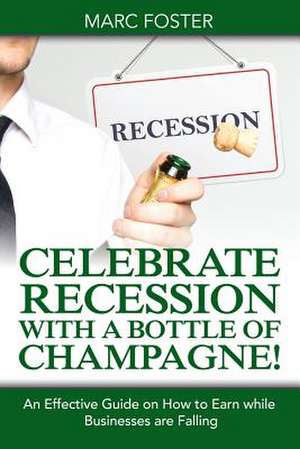 Celebrate Recession with a Bottle of Champagne! de Marc Foster