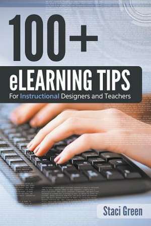 100+ Elearning Tips for Instructional Designers and Teachers: Microstructures (Speedy Study Guides) de Staci Green