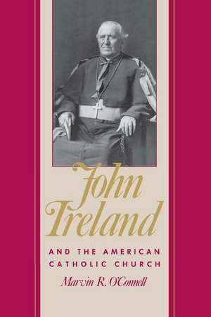 John Ireland and the American Catholic Church de O'Connell, Marvin