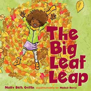 The Big Leaf Leap de Molly Beth Griffin