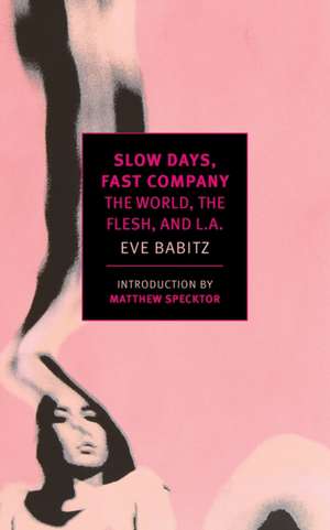 Slow Days, Fast Company: The World, the Flesh, and L.A. de Eve Babitz