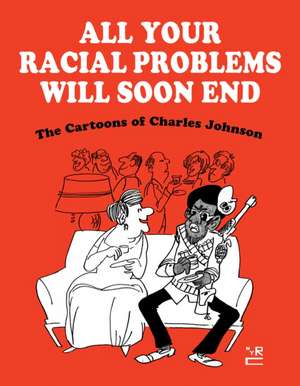 All Your Racial Problems Will Soon End de Charles Johnson