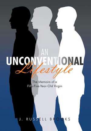 An Unconventional Lifestyle: The Memoirs of a Fifty-Five-Year-Old Virgin de J. Russell Brooks