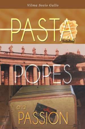 Pasta, Popes, and Passion de Vilma Sozio Gallo