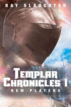 Templar Chronicles I: New Players de Ray Slaughter