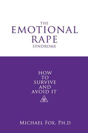 The Emotional Rape Syndrome de Ph. D. Michael Fox