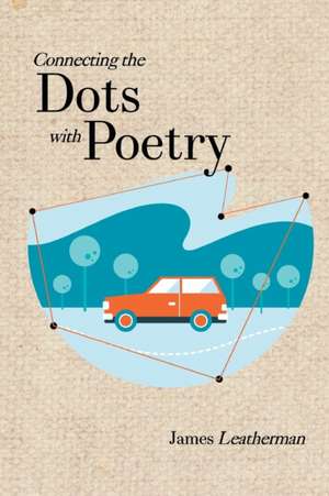 Connecting the Dots with Poetry de James Leatherman