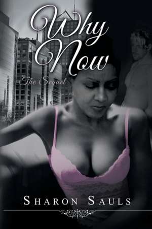 Why Now - The Sequel de Sharon Sauls