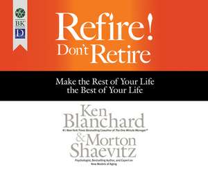 Refire! Don't Retire de Ken Blanchard