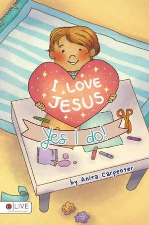 I Love Jesus, Yes I Do! de Anita Carpenter