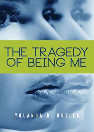 The Tragedy of Being Me de Yolanda R. Butler