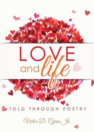 Love and Life Told Through Poetry de Jr. Victor D. Cyrus