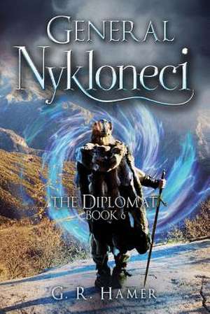 General Nykloneci, the Diplomat: Book 6 de G. R. Hamer