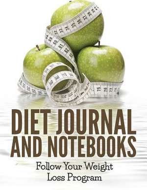 Diet Journal and Notebooks: Follow Your Weight Loss Program de Speedy Publishing LLC