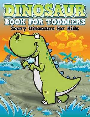 Dinosaur Coloring Book for Toddlers: Scary Dinosaurs for Kids de Speedy Publishing LLC