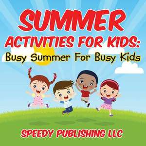 Summer Activities for Kids: Busy Summer for Busy Kids de Speedy Publishing LLC