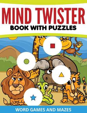 Mind Twister Book with Puzzles, Word Games and Mazes de Speedy Publishing Llc