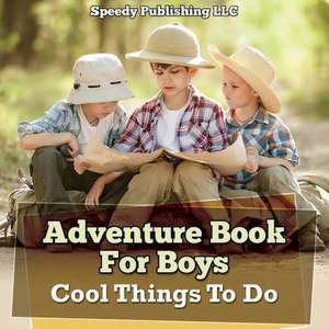 Adventure Book for Boys: Cool Things to Do de Speedy Publishing LLC