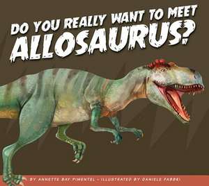 Do You Really Want to Meet Allosaurus? de Annette Bay Pimentel