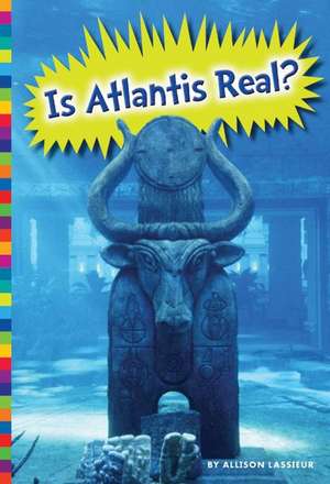 Is Atlantis Real? de Allison Lassieur