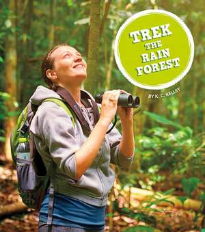 Trek the Rain Forest de K. C. Kelley