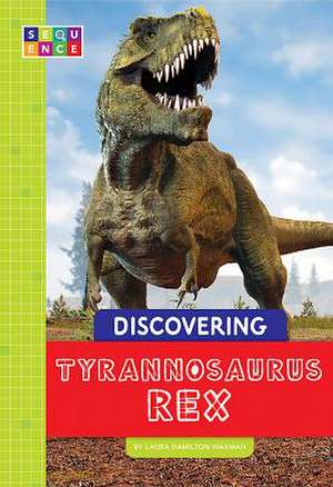 Discovering Tyrannosaurus Rex de Laura Hamilton Waxman