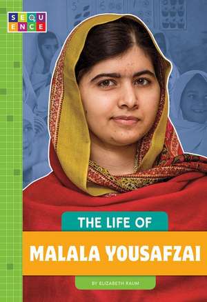 The Life of Malala Yousafzai de Elizabeth Raum