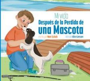 Mi Vida Después de la Perdida de Una Mascota de Mari C. Schuh