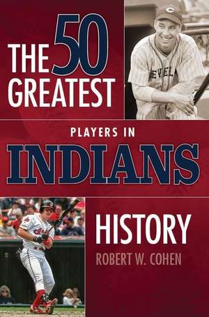 50 Greatest Players in Indians History de Robert W. Cohen