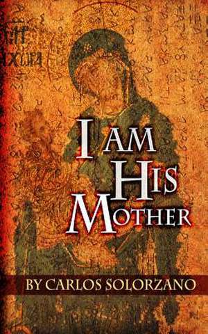 I Am His Mother de Solorzano, Carlos