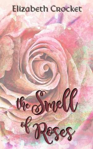 The Smell of Roses de Elizabeth Crocket