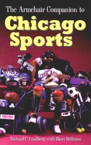 The Armchair Companion to Chicago Sports de Richard Lindberg