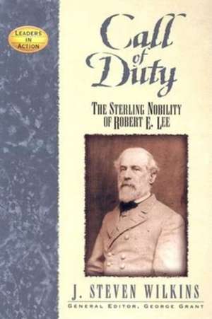 Call of Duty: The Sterling Nobility of Robert E. Lee de J. Steven Wilkins