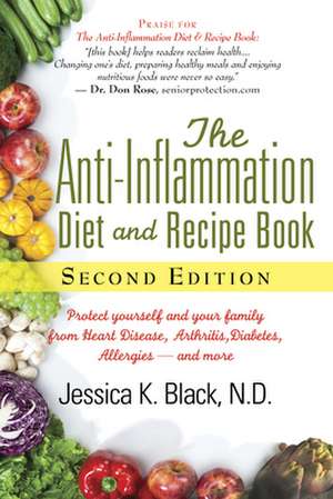 The Anti-Inflammation Diet and Recipe Book, Second Edition: Protect Yourself and Your Family from Heart Disease, Arthritis, Diabetes, Allergies, and M de Jessica K. Black