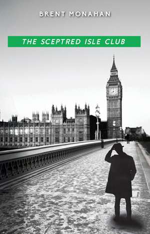 The Sceptred Isle Club: A John Le Brun Novel, Book 2 de Brent Monahan