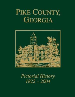 Pike County, Georgia Pictorial History, 1822-2004 (Limited) de Pike County Historical Society