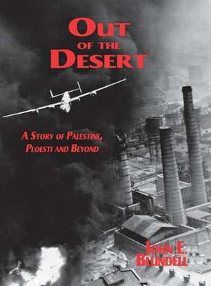 Out of the Desert: A Story of Palestine, Ploesti and Beyond de John E. Blundell