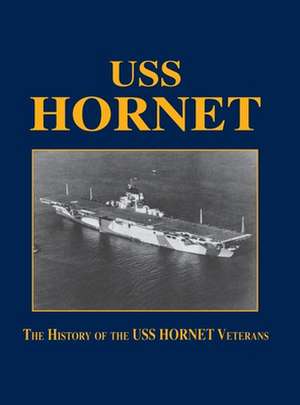 USS Hornet: The History of the USS Hornet Veterans de Turner Publishing