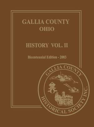 Gallia County, Ohio (Bicentennial): History Vol. 2; Bicentennial Edition-2003 de Gallia County Historical Society