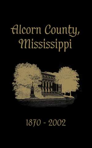 Alcorn County, Mississippi: 1870-2002 de Turner Publishing