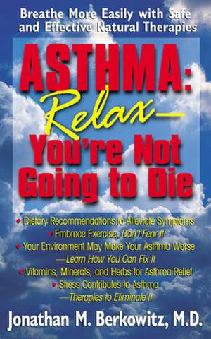 Asthma: Breathe More Easily with Safe and Effective Natural Therapies de Jonathan M. Berkowitz