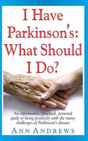 I Have Parkinson's de Ann Andrews