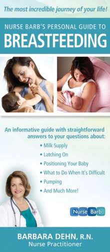 Nurse Barb's Personal Guide to Breastfeeding: The Most Incredible Journey of Your Life! de Barb Dehn